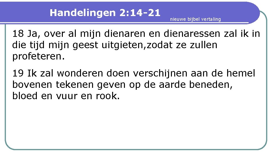 Handelingen 2: 14 -21 nieuwe bijbel vertaling 18 Ja, over al mijn dienaren en