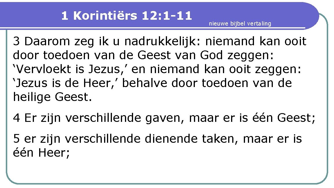 1 Korintiërs 12: 1 -11 nieuwe bijbel vertaling 3 Daarom zeg ik u nadrukkelijk: