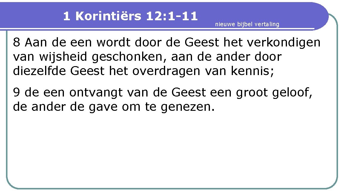 1 Korintiërs 12: 1 -11 nieuwe bijbel vertaling 8 Aan de een wordt door