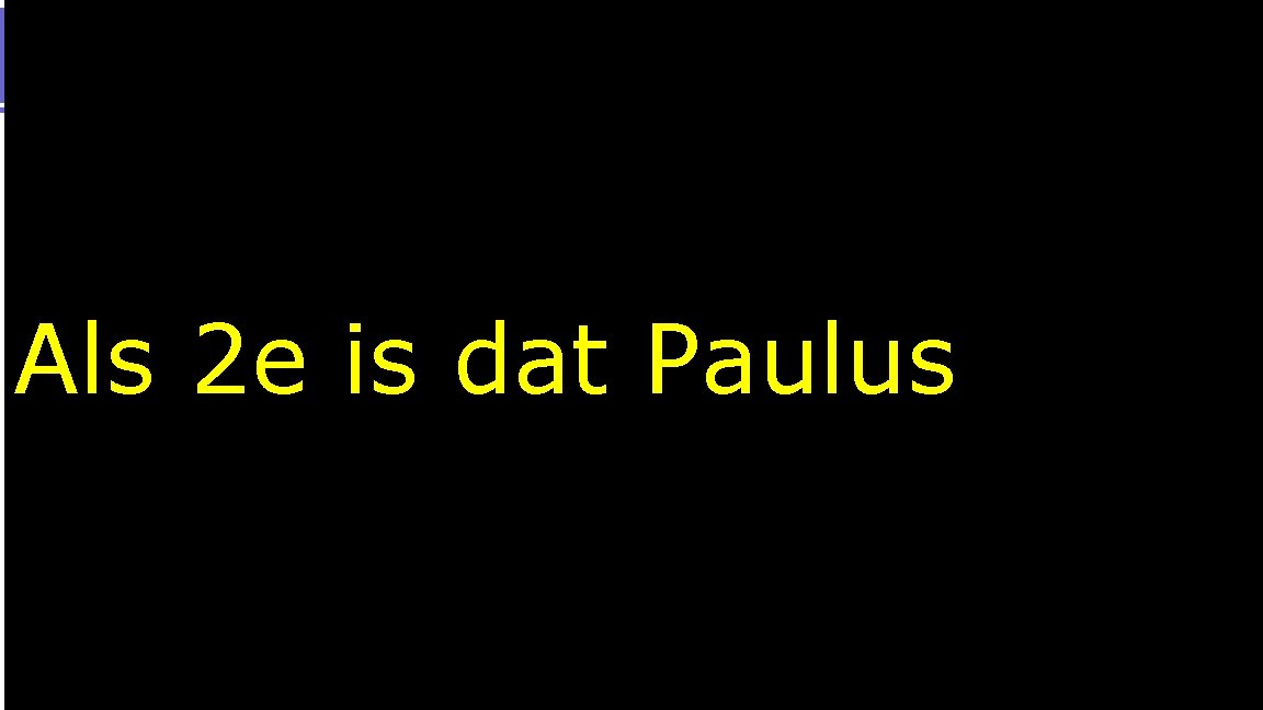 Als 2 e is dat Paulus 