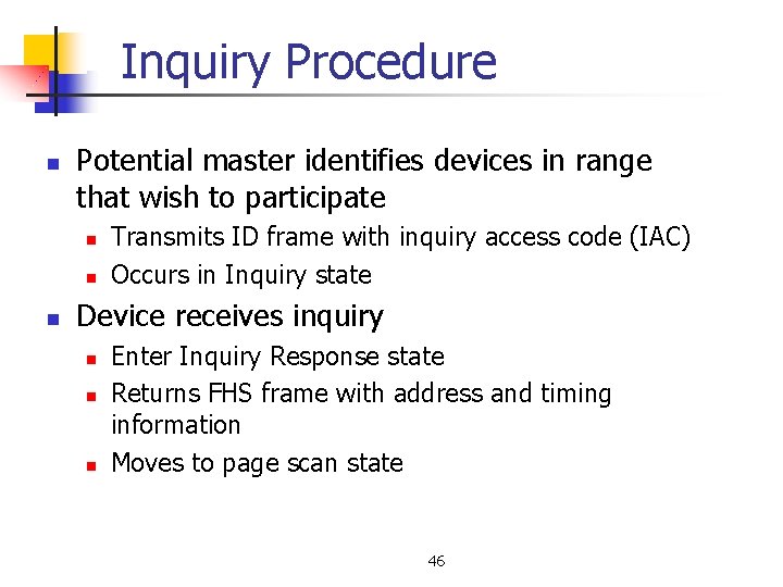 Inquiry Procedure n Potential master identifies devices in range that wish to participate n