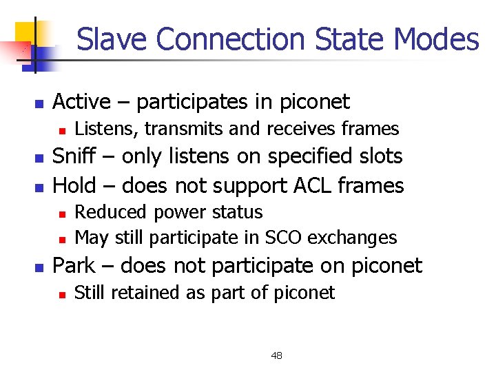 Slave Connection State Modes n Active – participates in piconet n n n Sniff