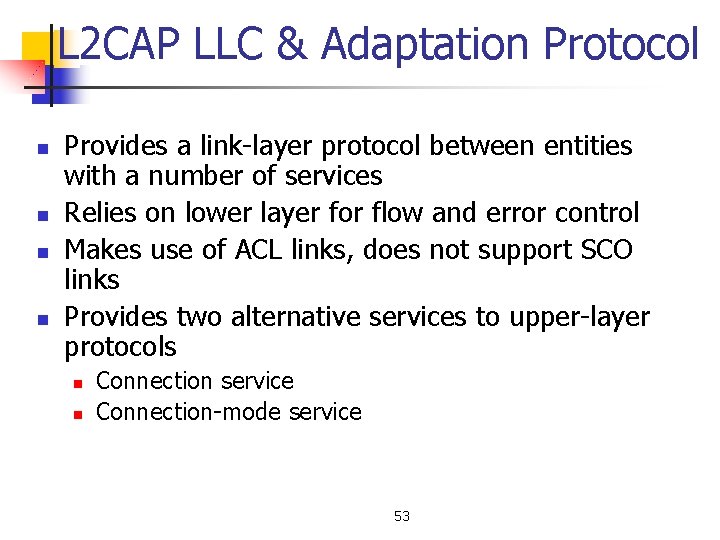 L 2 CAP LLC & Adaptation Protocol n n Provides a link-layer protocol between