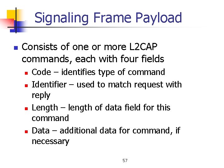 Signaling Frame Payload n Consists of one or more L 2 CAP commands, each