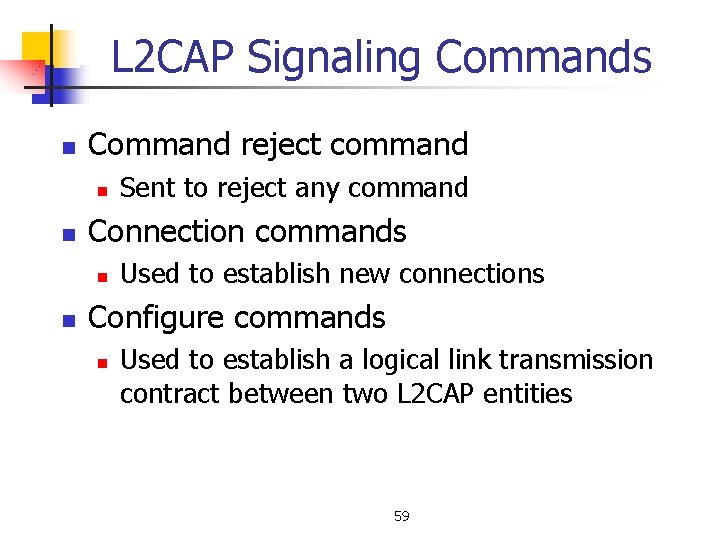 L 2 CAP Signaling Commands n Command reject command n n Connection commands n