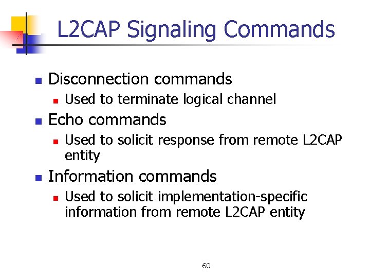 L 2 CAP Signaling Commands n Disconnection commands n n Echo commands n n