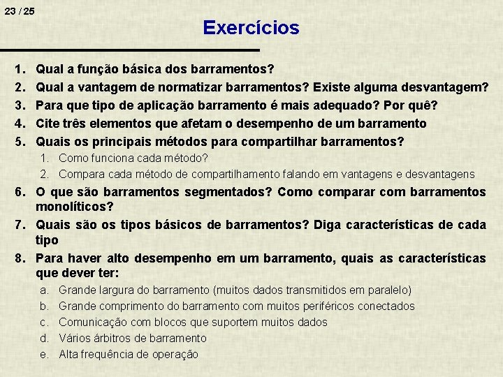 23 / 25 1. 2. 3. 4. 5. Exercícios Qual a função básica dos