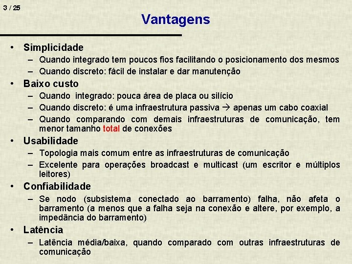 3 / 25 Vantagens • Simplicidade – Quando integrado tem poucos fios facilitando o