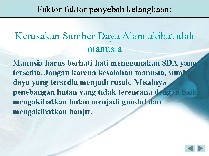 Faktor-faktor penyebab kelangkaan: Kerusakan Sumber Daya Alam akibat ulah manusia Manusia harus berhati-hati menggunakan