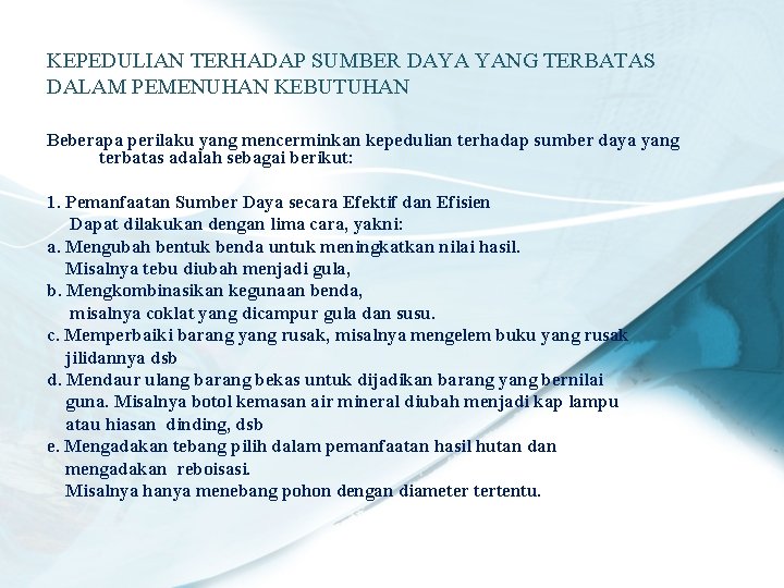 KEPEDULIAN TERHADAP SUMBER DAYA YANG TERBATAS DALAM PEMENUHAN KEBUTUHAN Beberapa perilaku yang mencerminkan kepedulian KEPEDULIAN TERHADAP SUMBER DAYA YANG TERBATAS DALAM PEMENUHAN KEBUTUHAN Beberapa perilaku yang mencerminkan kepedulian