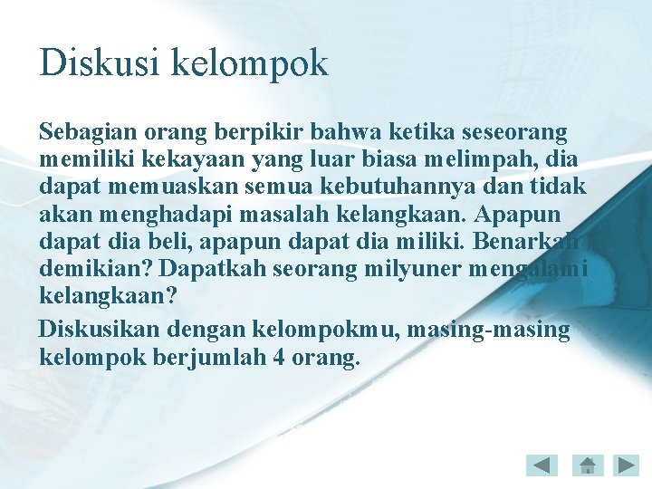 Diskusi kelompok Sebagian orang berpikir bahwa ketika seseorang memiliki kekayaan yang luar biasa melimpah,