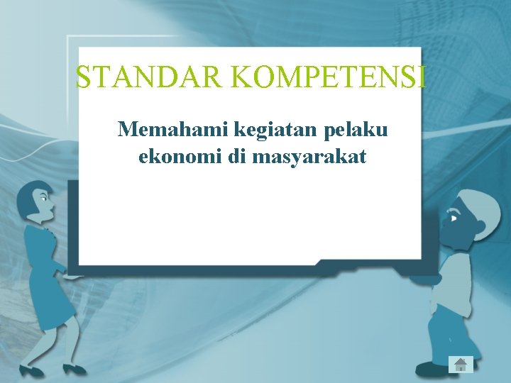 STANDAR KOMPETENSI Memahami kegiatan pelaku ekonomi di masyarakat 