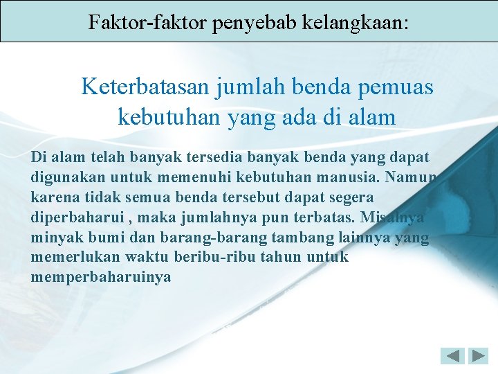Faktor-faktor penyebab kelangkaan: Keterbatasan jumlah benda pemuas kebutuhan yang ada di alam Di alam Faktor-faktor penyebab kelangkaan: Keterbatasan jumlah benda pemuas kebutuhan yang ada di alam Di alam