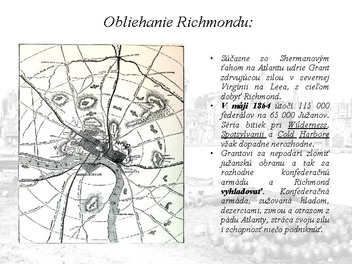 Obliehanie Richmondu: • Súčasne so Shermanovým ťahom na Atlantu udrie Grant zdrvujúcou silou v