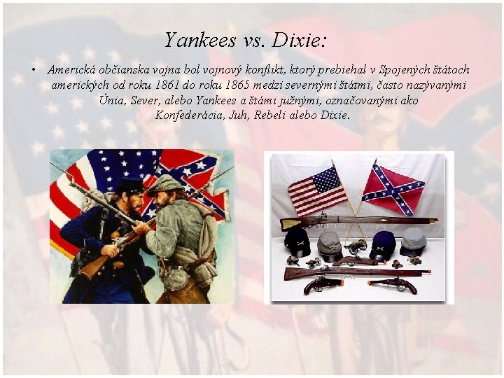 Yankees vs. Dixie: • Americká občianska vojna bol vojnový konflikt, ktorý prebiehal v Spojených