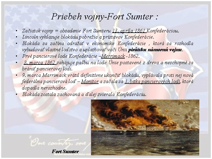 Priebeh vojny-Fort Sumter : • Začiatok vojny = obsadenie Fort Sumteru 13. apríla 1861