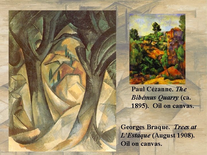 Paul Cézanne. The Bibémus Quarry (ca. 1895). Oil on canvas. Georges Braque. Trees at