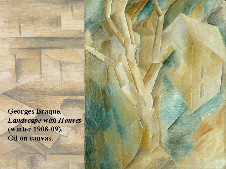 Georges Braque. Landscape with Houses (winter 1908 -09). Oil on canvas. Georges Braque. Landscape with Houses (winter 1908 -09). Oil on canvas.