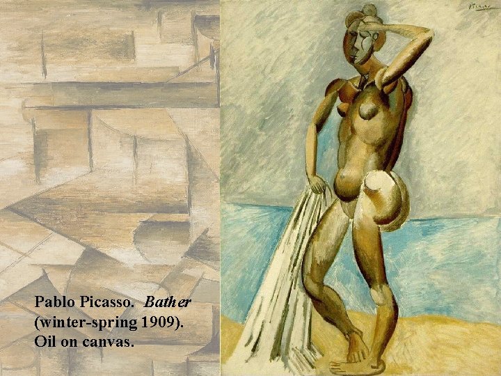 Pablo Picasso. Bather (winter-spring 1909). Oil on canvas. Pablo Picasso. Bather (winter-spring 1909). Oil on canvas.