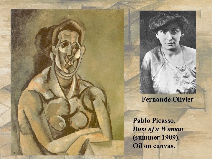 Fernande Olivier Pablo Picasso. Bust of a Woman (summer 1909). Oil on canvas. 