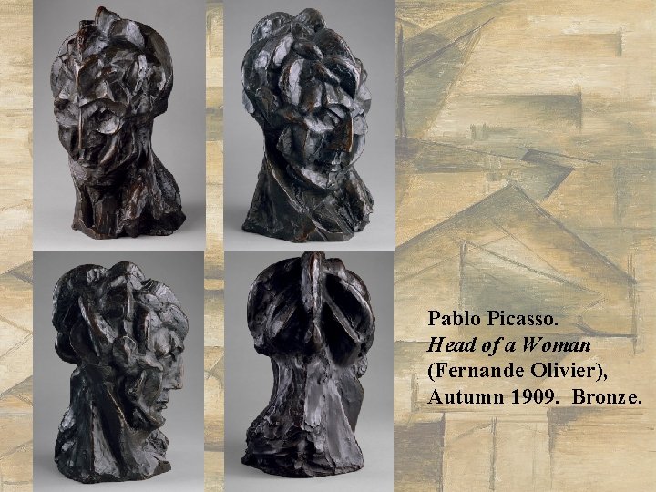 Pablo Picasso. Head of a Woman (Fernande Olivier), Autumn 1909. Bronze. 