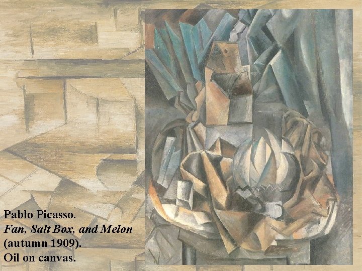 Pablo Picasso. Fan, Salt Box, and Melon (autumn 1909). Oil on canvas. 