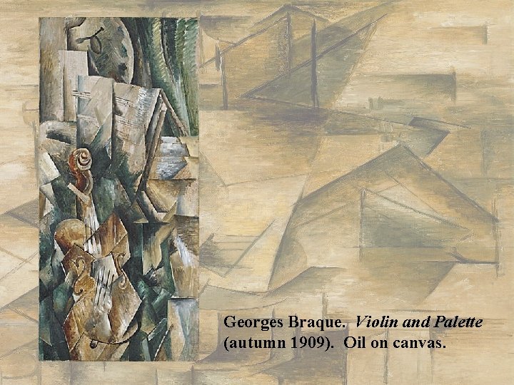 Georges Braque. Violin and Palette (autumn 1909). Oil on canvas. 