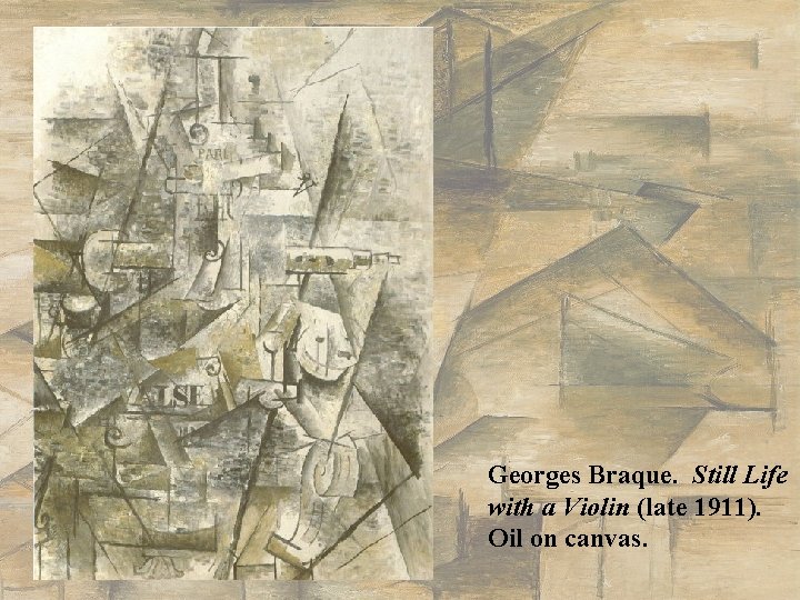 Georges Braque. Still Life with a Violin (late 1911). Oil on canvas. Georges Braque. Still Life with a Violin (late 1911). Oil on canvas.