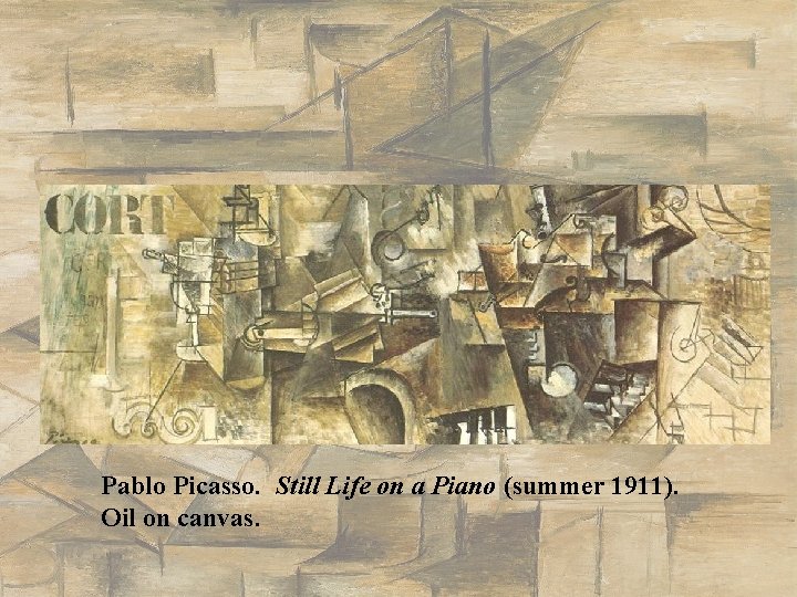 Pablo Picasso. Still Life on a Piano (summer 1911). Oil on canvas. 