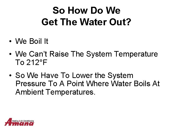 So How Do We Get The Water Out? • We Boil It • We