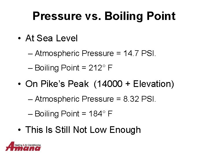 Pressure vs. Boiling Point • At Sea Level – Atmospheric Pressure = 14. 7