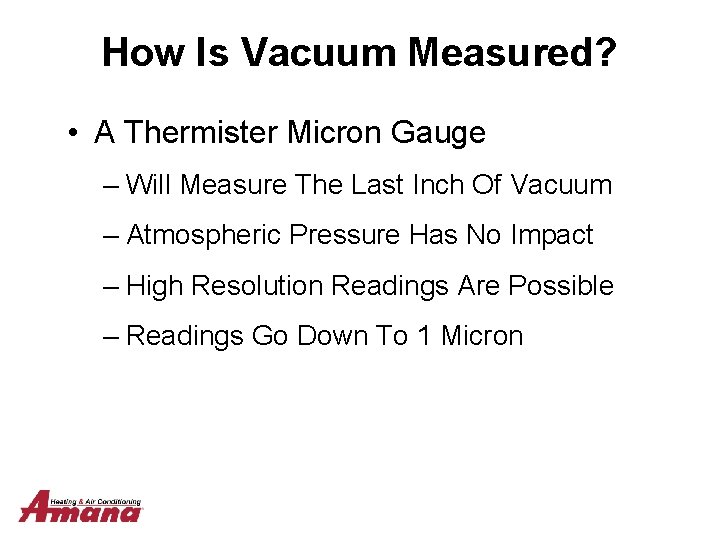 How Is Vacuum Measured? • A Thermister Micron Gauge – Will Measure The Last