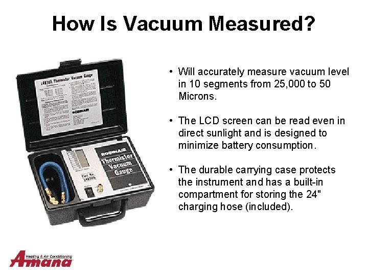 How Is Vacuum Measured? • Will accurately measure vacuum level in 10 segments from