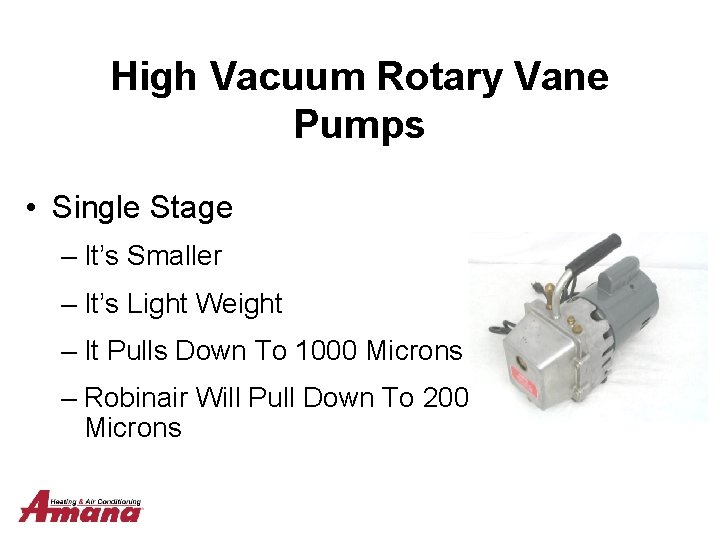 High Vacuum Rotary Vane Pumps • Single Stage – It’s Smaller – It’s Light