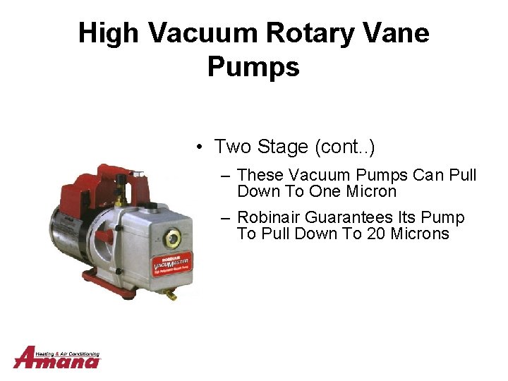 High Vacuum Rotary Vane Pumps • Two Stage (cont. . ) – These Vacuum