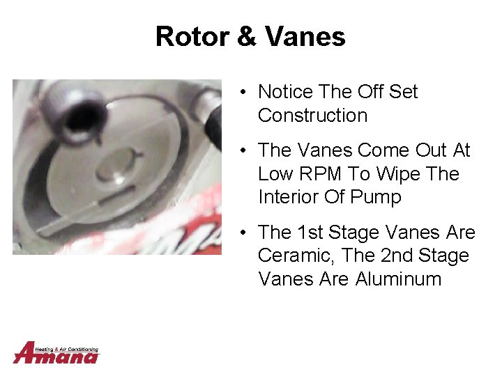 Rotor & Vanes • Notice The Off Set Construction • The Vanes Come Out