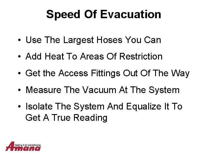 Speed Of Evacuation • Use The Largest Hoses You Can • Add Heat To