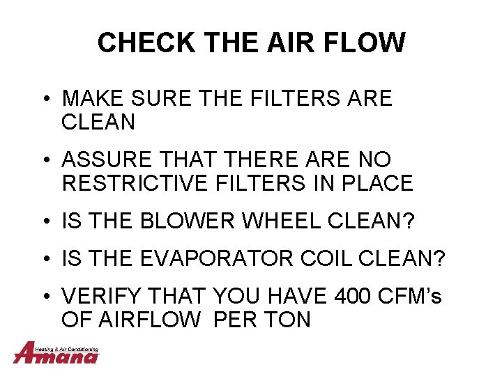 CHECK THE AIR FLOW • MAKE SURE THE FILTERS ARE CLEAN • ASSURE THAT