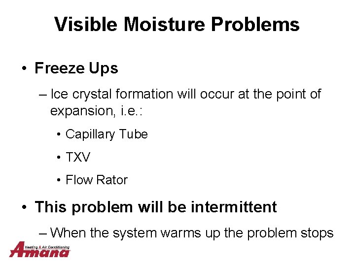 Visible Moisture Problems • Freeze Ups – Ice crystal formation will occur at the