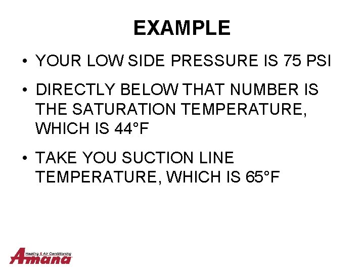 EXAMPLE • YOUR LOW SIDE PRESSURE IS 75 PSI • DIRECTLY BELOW THAT NUMBER