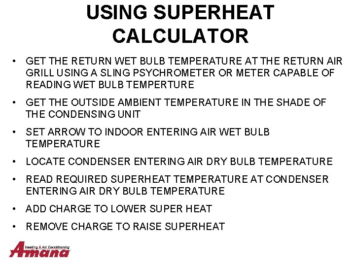 USING SUPERHEAT CALCULATOR • GET THE RETURN WET BULB TEMPERATURE AT THE RETURN AIR