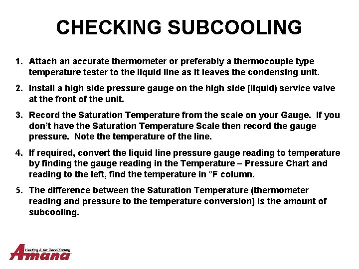 CHECKING SUBCOOLING 1. Attach an accurate thermometer or preferably a thermocouple type temperature tester