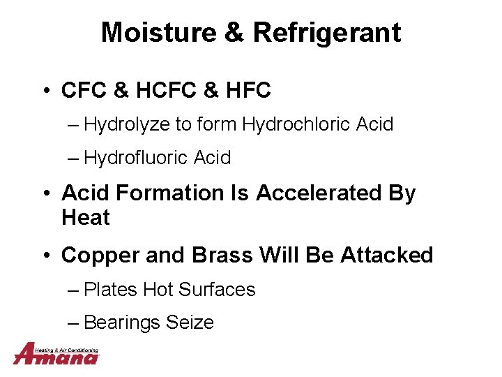 Moisture & Refrigerant • CFC & HFC – Hydrolyze to form Hydrochloric Acid –