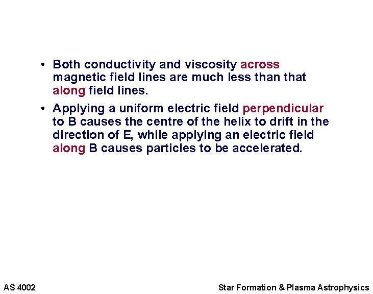  • Both conductivity and viscosity across magnetic field lines are much less than