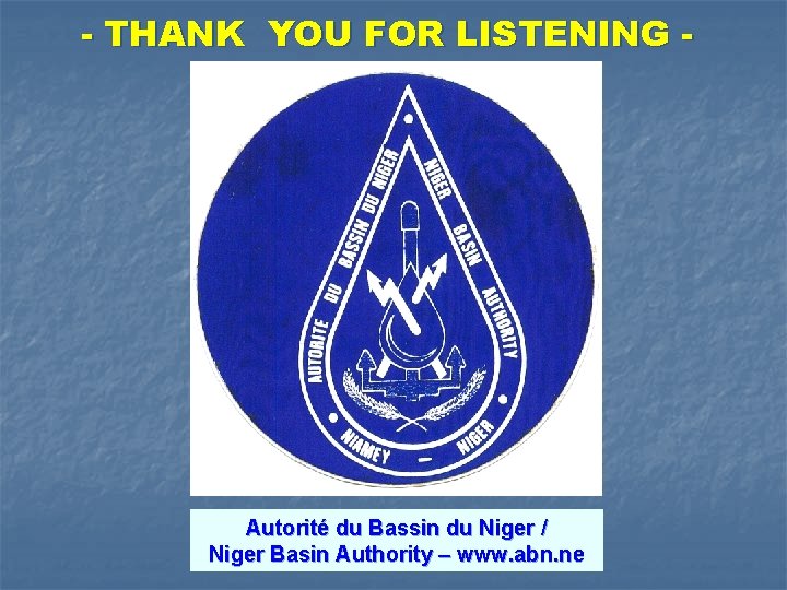 - THANK YOU FOR LISTENING - Autorité du Bassin du Niger / Niger Basin