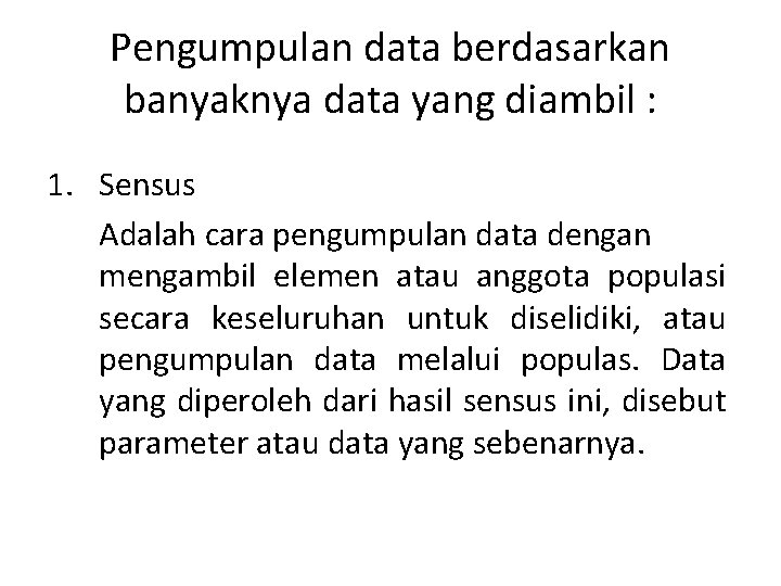 Pengumpulan data berdasarkan banyaknya data yang diambil : 1. Sensus Adalah cara pengumpulan data