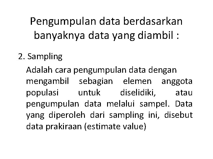 Pengumpulan data berdasarkan banyaknya data yang diambil : 2. Sampling Adalah cara pengumpulan data