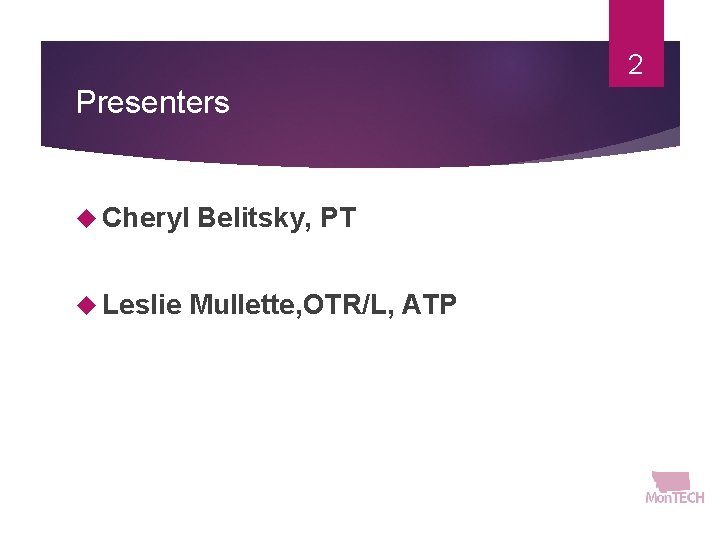 2 Presenters Cheryl Belitsky, PT Leslie Mullette, OTR/L, ATP 