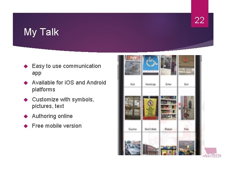 22 My Talk Easy to use communication app Available for i. OS and Android