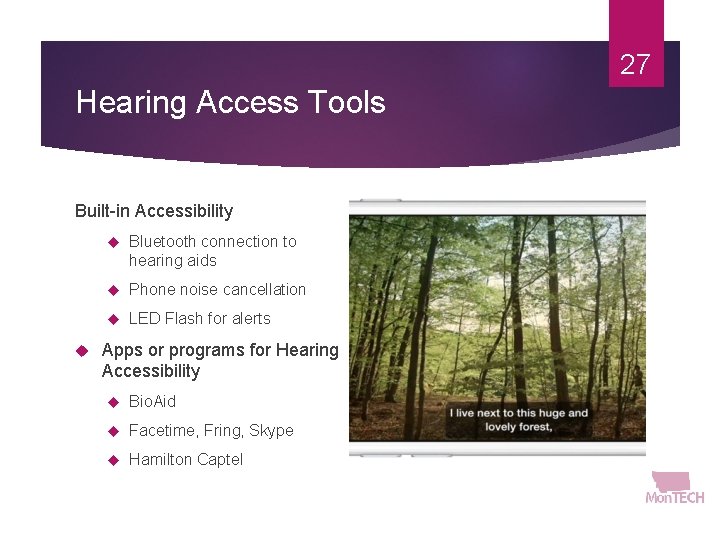 27 Hearing Access Tools Built-in Accessibility Bluetooth connection to hearing aids Phone noise cancellation